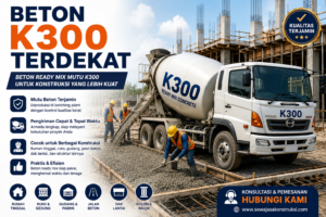 Beton K300 Terdekat Solusi Beton Ready Mix Berkualitas untuk Berbagai Proyek Konstruksi