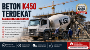 Beton K450 Terdekat – Harga, Spesifikasi, dan Kegunaan Beton Mutu Tinggi