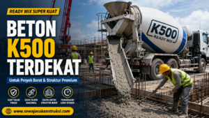 Beton K500 Terdekat – Ready Mix Super Kuat untuk Proyek Berat & Struktur Premium